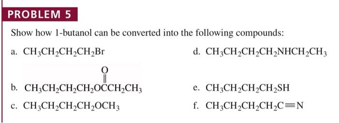 Show how 1-butanol can be converted into the following compounds